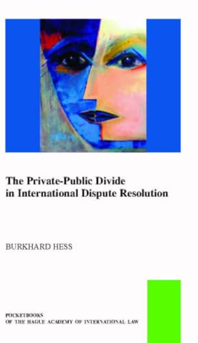 The Private-Public Law Divide in International Dispute Resolution by Burkhard Hess, 9789004384880