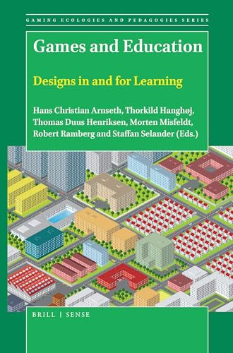 Games and Education: Designs in and for Learning by Hans Christian Arnseth, Thorkild Hanghøj, Thomas Duus Henriksen, Morten Misfeldt, Robert Ramberg, Staffan Selander, 9789004388802