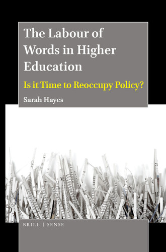 The Labour of Words in Higher Education (Is it Time to Reoccupy Policy?) by Sarah Hayes, 9789004395367