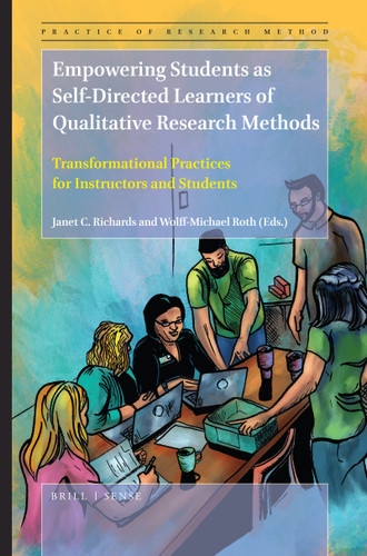 Empowering Students as Self-Directed Learners of Qualitative Research Methods (Transformational Practices for Instructors and Students) by Janet C. Richards, Wolff-Michael Roth, 9789004419544