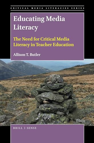 Educating Media Literacy (The Need for Critical Media Literacy in Teacher Education) by Allison T. Butler, 9789004416758