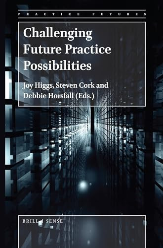 Challenging Future Practice Possibilities by Joy Higgs, Steven Cork, Debbie Horsfall, 9789004400771