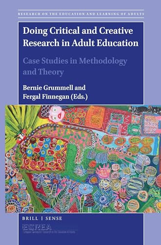 Doing Critical and Creative Research in Adult Education (Case Studies in Methodology and Theory) by Bernie Grummell, Fergal Finnegan, 9789004420731