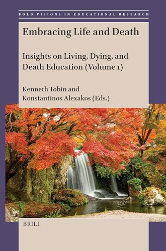 Embracing Life and Death (Insights on Living, Dying, and Death Education (Volume 1)) by Kenneth Tobin, Konstantinos Alexakos, 9789004424289