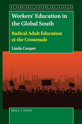 Workers' Education in the Global South (Radical Adult Education at the Crossroads) by Linda Cooper, 9789004428966
