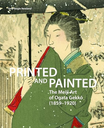 Printed and Painted: The Meiji Art of Ogata Gekkō (1859-1920) by Amy Newland, 9789004448506