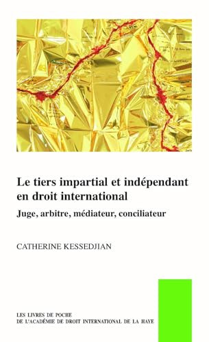 Le tiers impartial et indépendant en droit international, juge, arbitre, médiateur, conciliateur (French Edition) by Catherine Kessedjian, 9789004448803