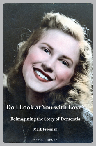 Do I Look at You with Love? (Reimagining the Story of Dementia) by Mark Freeman, 9789004460584