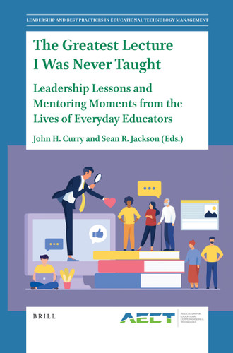 The Greatest Lecture I Was Never Taught (Leadership Lessons and Mentoring Moments from the Lives of Everyday Educators) by John H. Curry, Sean R. Jackson, 9789004467064