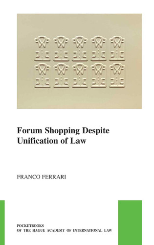 Forum Shopping Despite Unification of Law by Franco Ferrari, 9789004502918