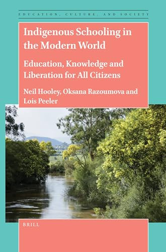 Indigenous Schooling in the Modern World (Education, Knowledge and Liberation for All Citizens) by Neil Hooley, Oksana Razoumova, Lois Peeler, 9789004505407