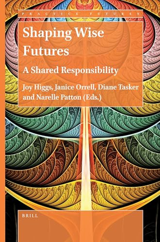Shaping Wise Futures (A Shared Responsibility) by Joy Higgs, Janice Orrell, Diane Tasker, Narelle Patton, 9789004505520