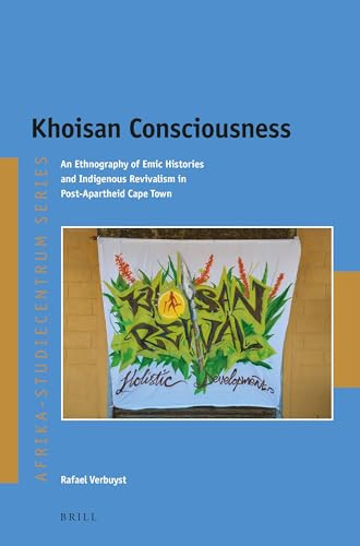 Khoisan Consciousness (An Ethnography of Emic Histories and Indigenous Revivalism in Post-Apartheid Cape Town) by Rafael Verbuyst, 9789004516601