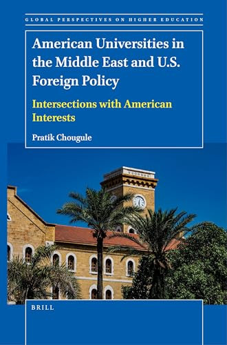 American Universities in the Middle East and U.S. Foreign Policy (Intersections with American Interests) by Pratik Chougule, 9789004521599