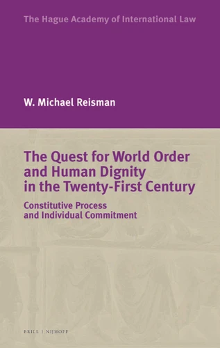 The Quest for World Order and Human Dignity in the Twenty-First Century (Constitutive Process and Individual Commitment) - 9789004528987 by W. Michael Reisman