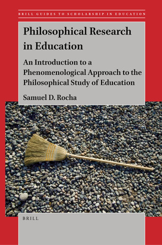 Philosophical Research in Education (An Introduction to a Phenomenological Approach to the Philosophical Study of Education) by Samuel D. Rocha, 9789004513983