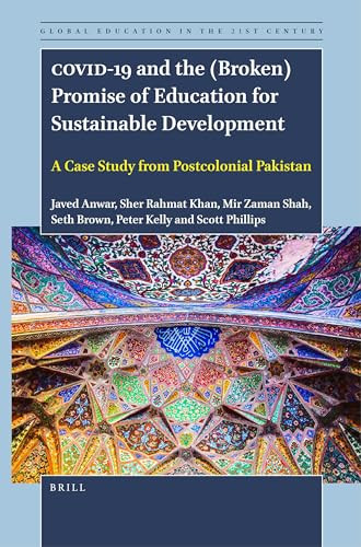 COVID-19 and the (Broken) Promise of Education for Sustainable Development (A Case Study from Postcolonial Pakistan) by Javed Anwar, Sher Rahmat Khan, Mir Zaman Shah, Seth Brown, Peter Kelly, Scott Phillips, 9789004540705