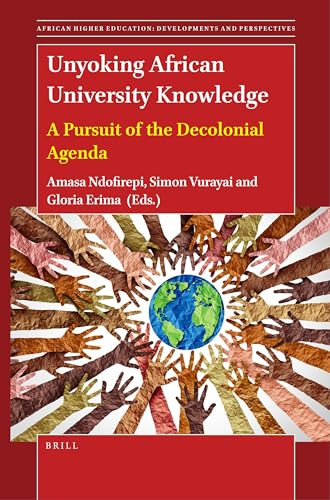Unyoking African University Knowledge (A Pursuit of the Decolonial Agenda) by Amasa P. Ndofirepi, Simon Vurayai, Gloria Erima, 9789004548084