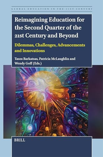 Reimagining Education for the Second Quarter of the 21st Century and Beyond (Dilemmas, Challenges, Advancements and Innovations) by Tasos Barkatsas, Patricia McLaughlin, Wendy Goff, 9789004688476