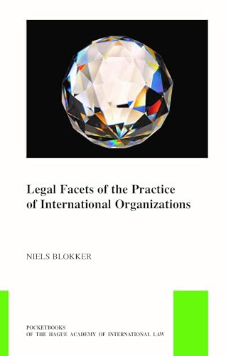 Legal Facets of the Practice of International Organizations by Niels Blokker, 9789004696112