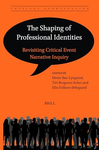 The Shaping of Professional Identities (Revisiting Critical Event Narrative Inquiry) by Mette Bøe Lyngstad, Tiri Bergesen Schei, Elin Eriksen Ødegaard, 9789004699212