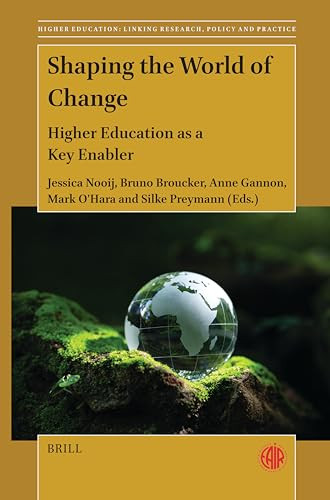 Shaping the World of Change (Higher Education as a Key Enabler) by Jessica Nooij, Bruno Broucker, Anne Gannon, Mark O'Hara, Silke Preymann, 9789004705753