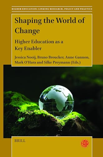 Shaping the World of Change (Higher Education as a Key Enabler) by Jessica Nooij, Bruno Broucker, Anne Gannon, Mark O'Hara, Silke Preymann, 9789004705753