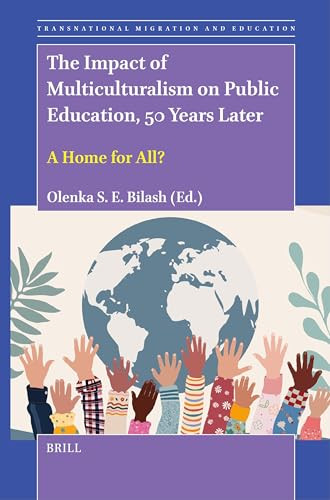The Impact of Multiculturalism on Public Education, 50 Years Later (A Home for All?) by Olenka Bilash, 9789004712768