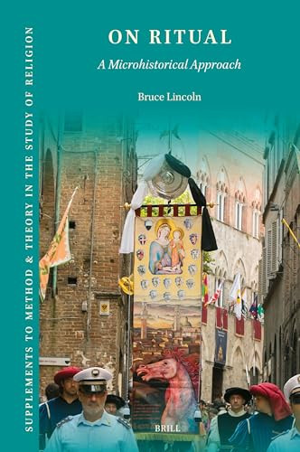 On Ritual (A Microhistorical Approach) by Bruce Lincoln, 9789004723948