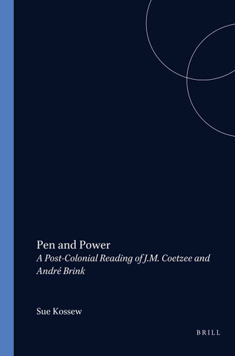 Pen and Power (A Post-Colonial Reading of J.M. Coetzee and André Brink) by Sue Kossew, 9789042000940