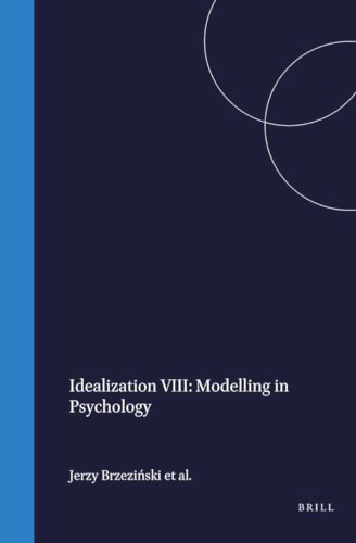 Idealization VIII: Modelling in Psychology by Jerzy Brzeziński, Bodo Krause, Tomasz Maruszewski, 9789042003033