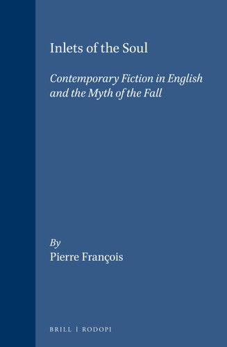 Inlets of the Soul (Contemporary Fiction in English and the Myth of the Fall) by Pierre François, 9789042004368