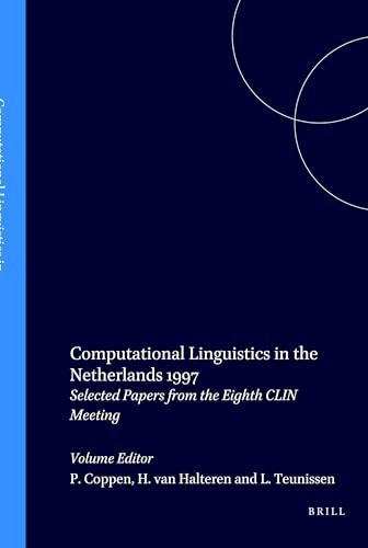 Computational Linguistics in the Netherlands 1997 (Selected Papers from the Eighth CLIN Meeting) by Peter-Arno Coppen, Hans van Halteren, Lisanne Teunissen, 9789042004948