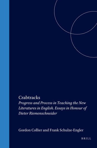 Crabtracks (Progress and Process in Teaching the New Literatures in English. Essays in Honour of Dieter Riemenschneider) by Gordon Collier, Frank Schulze-Engler, 9789042015395