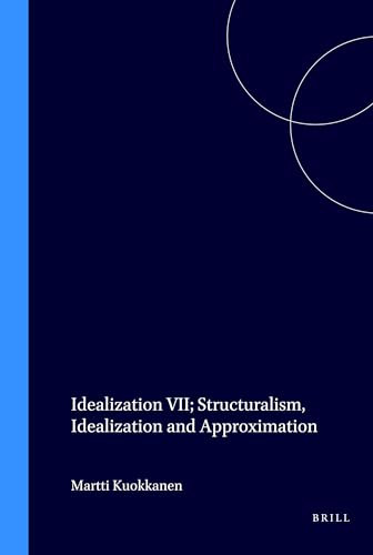 Idealization VII: Structuralism, Idealization and Approximation by Martti Kuokkanen, 9789051838060
