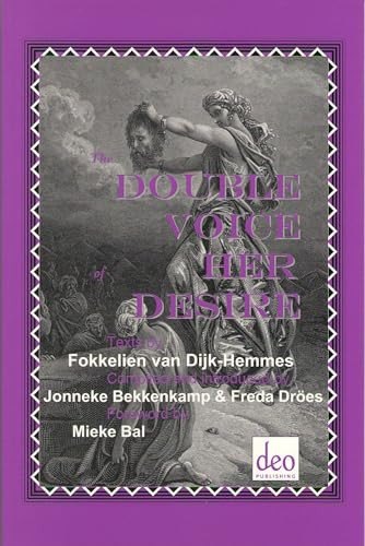 The Double Voice of Her Desire (Texts by Fokkelien van Dijk-Hemmes) by J J. Bekkenkamp, F. Dröes, 9789058540034