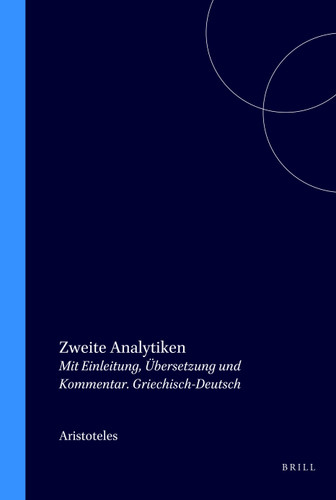 Zweite Analytiken (Mit Einleitung, Übersetzung und Kommentar. Griechisch-Deutsch) (German Edition) by Aristoteles, Horst Seidl, Theodor Waitz, 9789062037469