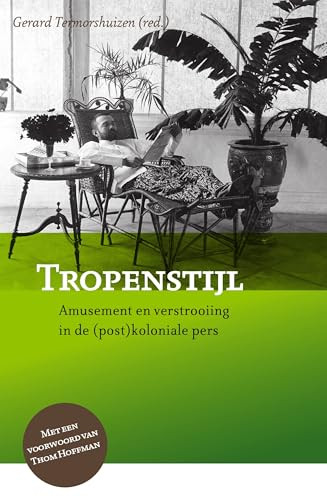 Tropenstijl (Amusement en verstrooiing in de (post)koloniale pers) (Dutch; Flemish Edition) by Gerard Termorshuizen, 9789067183857