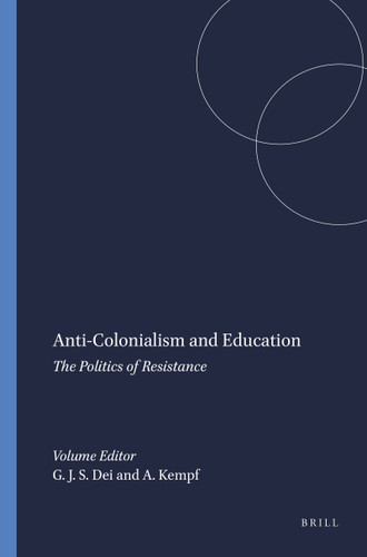 Anti-Colonialism and Education (The Politics of Resistance) by George J. Sefa Dei, Arlo Kempf, 9789077874189