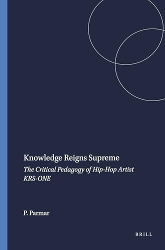 Knowledge Reigns Supreme (The Critical Pedagogy of Hip-Hop Artist KRS-ONE) by Priya Parmar, 9789077874509