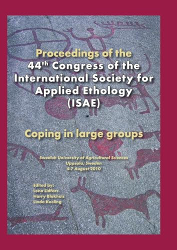 Proceedings of the 44th Congress of the International Society of Applied Ethology (ISAE) (Coping in large groups) by Lena Lidfors, Harry Blokhuis, Linda Keeling, 9789086861507
