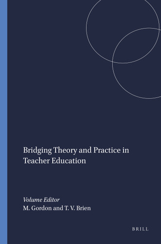 Bridging Theory and Practice in Teacher Education by Mordechai Gordon, Thomas V. Brien, 9789087900298