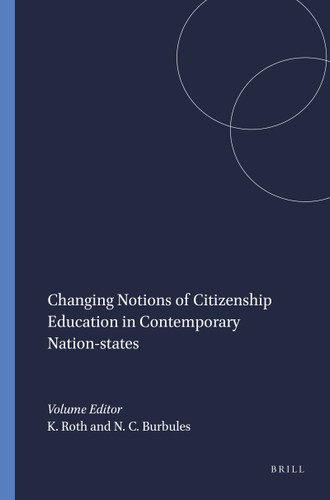 Changing Notions of Citizenship Education in Contemporary Nation-states by Klas Roth, Nicholas C. Burbules, 9789087900434