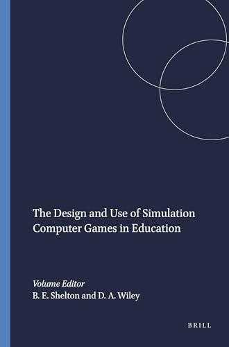 The Design and Use of Simulation Computer Games in Education by Brett E. Shelton, David A. Wiley, 9789087901554