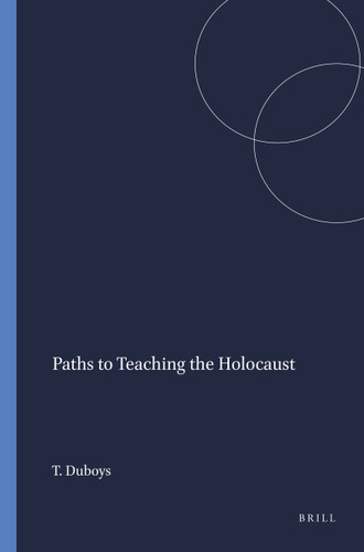Paths to Teaching the Holocaust by Tibbi Duboys, 9789087903824