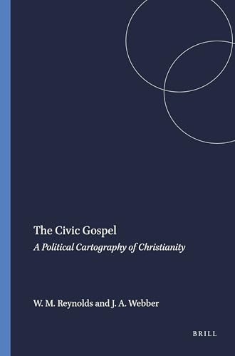 The Civic Gospel (A Political Cartography of Christianity) by William M. Reynolds, Julie A. Webber, 9789087904814