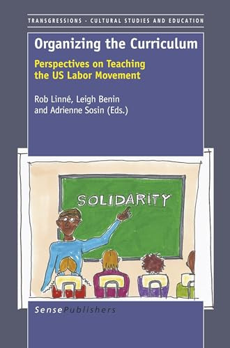 Organizing the Curriculum (Perspectives on Teaching the US Labor Movement) by Rob Linné, Leigh Benin, Adrienne Sosin, 9789087907181