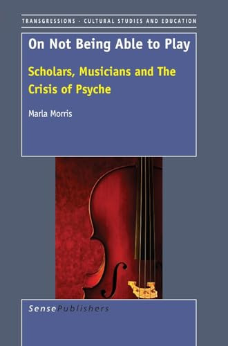 On not being Able to Play (Scholars, Musicians and the Crisis of the Psyche) by Marla Morris, 9789087907754