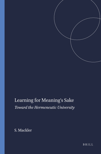 Learning for Meaning's Sake (Toward the Hermeneutic University) by Stephanie Mackler, 9789087908232