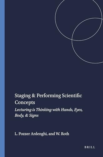 Staging & Performing Scientific Concepts (Lecturing is Thinking with Hands, Eyes, Body, & Signs) by Lilian Pozzer Ardenghi, Wolff-Michael Roth, 9789460911903